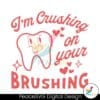 im-crushing-on-your-brushing-svg