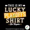 this-is-my-lucky-playoffs-shirt-red-kingdom-svg