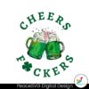 cheers-fuckers-shamrock-beer-svg