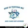 god-is-testing-me-and-i-have-not-studied-svg