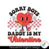 sorry-boys-daddy-is-my-valentine-svg