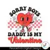 sorry-boys-daddy-is-my-valentine-svg