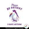 please-be-patient-i-have-autism-svg
