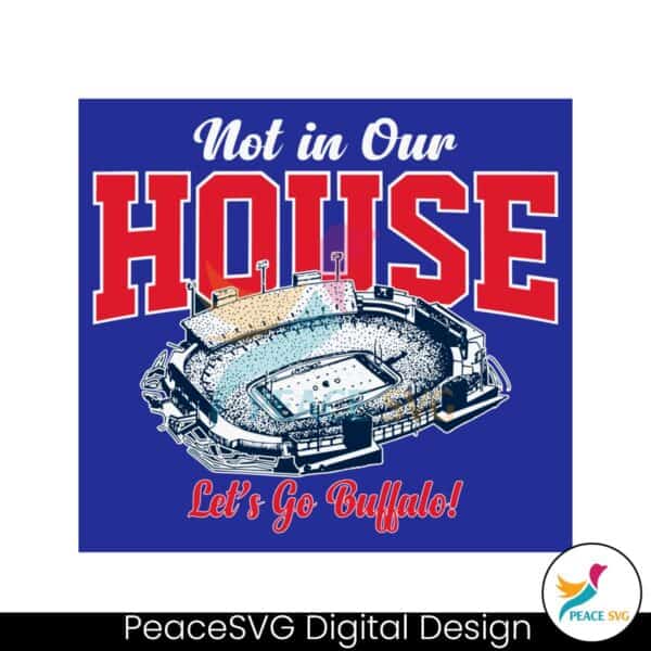 not-in-our-house-lets-go-buffalo-svg-digital-download