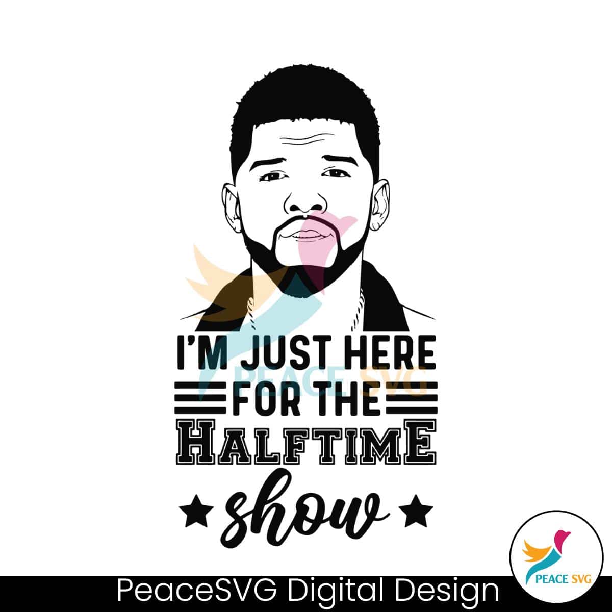 Usher Im Just Here For The Halftime Show SVG Files for Cricut » PeaceSVG