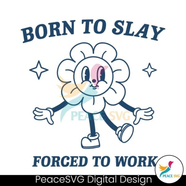 funny-cartoon-born-to-slay-forced-to-work-svg