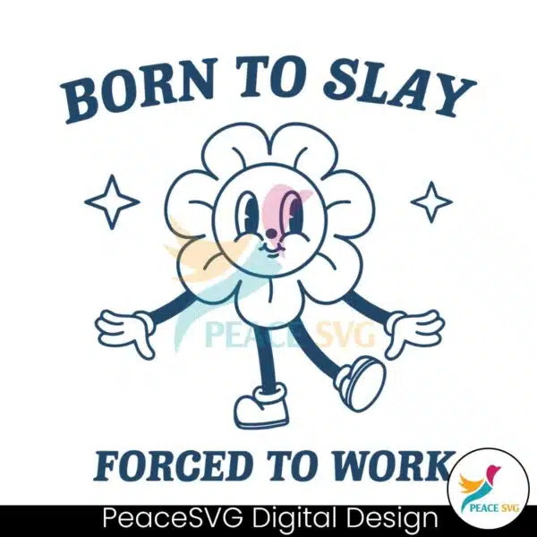 funny-cartoon-born-to-slay-forced-to-work-svg