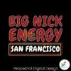 funny-san-francisco-football-big-nick-energy-svg