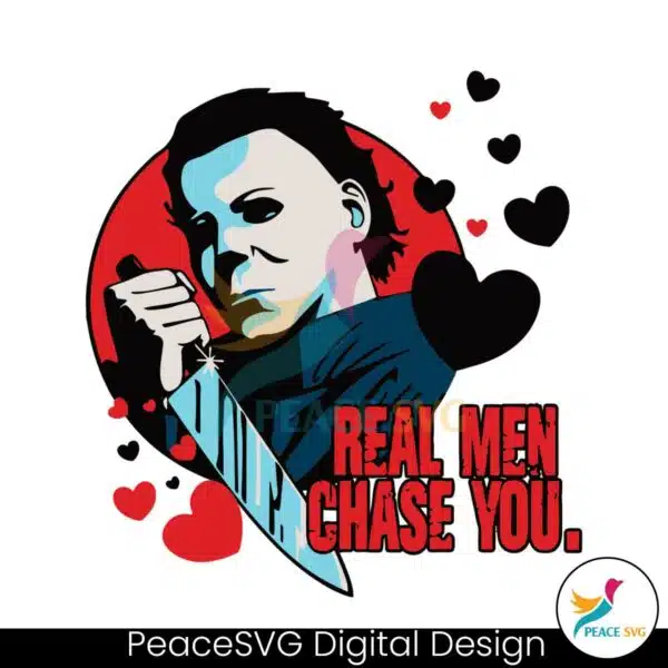 real-men-chase-you-valentines-michael-myers-svg