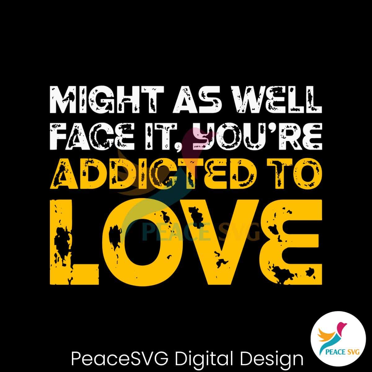 might-as-well-face-it-you-are-addicted-to-love-svg