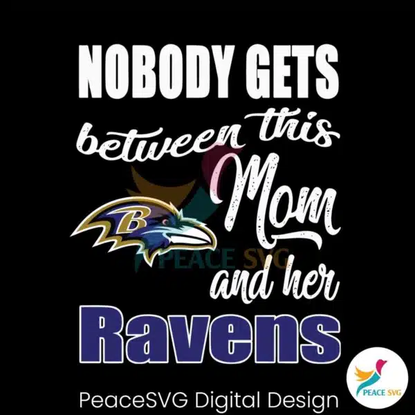 nobody-gets-between-mom-and-her-baltimore-ravens-svg