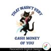 that-wasnt-very-cash-money-of-you-png