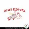 in-my-flop-era-funny-meme-svg