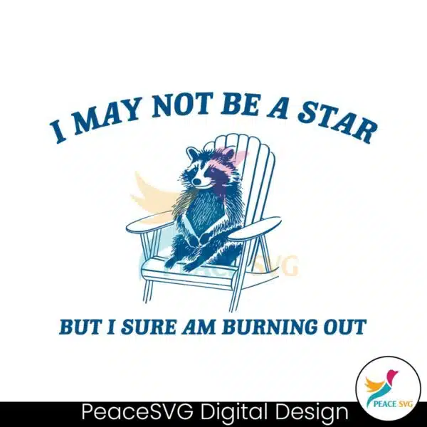 i-may-not-be-a-star-but-i-sure-am-burning-out-svg