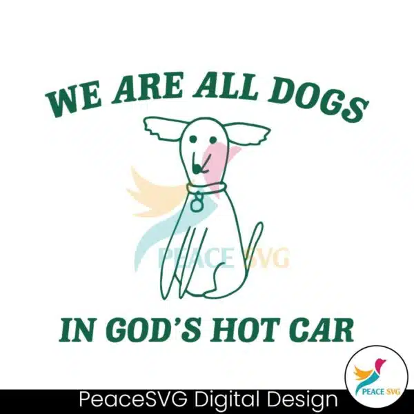 we-are-all-dogs-in-gods-hot-car-svg