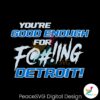 you-ae-good-enough-for-fucking-detroit-lions-svg