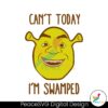 shrek-big-face-cant-today-im-swamped-svg