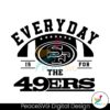 everyday-is-for-the-49ers-football-svg