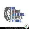 dad-the-man-the-legend-the-myth-the-king-svg
