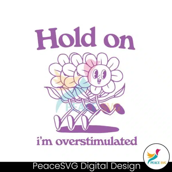 hold-on-im-overstimulated-flower-meme-svg