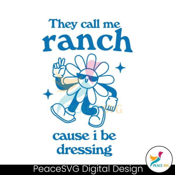flower-they-call-me-ranch-cause-i-be-dressing-svg