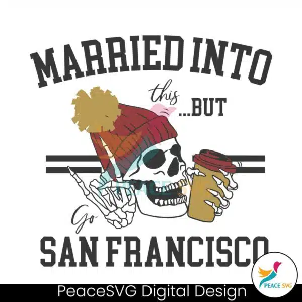 married-into-this-but-go-san-francisco-svg