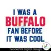 i-was-a-buffalo-fan-before-it-was-cool-svg-download