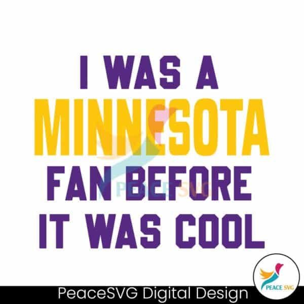 i-was-a-minnesota-fan-before-it-was-cool-svg-download