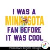 vintage-i-was-a-minnesota-fan-before-it-was-cool-svg