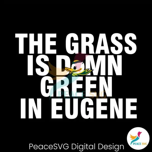 oregon-ducks-the-grass-is-damn-green-in-eugene-svg