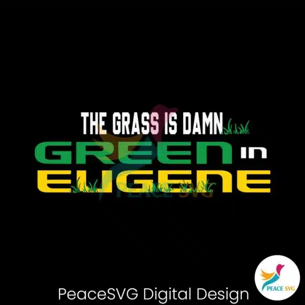 ncaa-the-grass-is-damn-green-in-eugene-svg