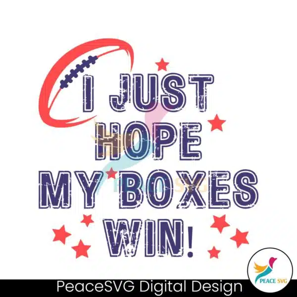 i-just-hope-my-boxes-win-super-bowl-svg