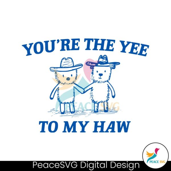 you-are-the-yee-to-my-haw-svg