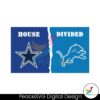dallas-cowboys-vs-detroit-lions-house-divided-svg