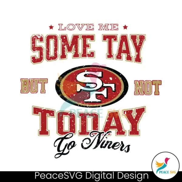 love-me-some-tay-but-not-today-go-niners-svg