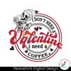 i-dont-need-a-valentine-i-need-a-coffee-svg