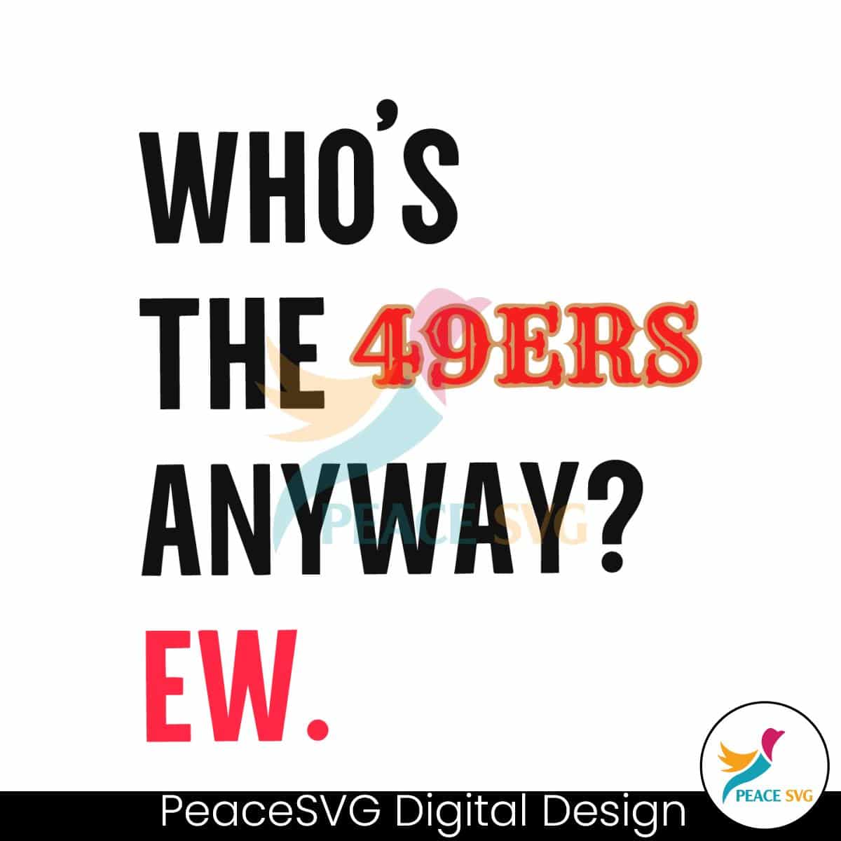 Funny Whos The 49ers Anyway Ew SVG