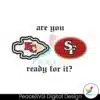 are-you-ready-for-it-chiefs-vs-49ers-svg