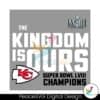 the-kingdom-is-ours-super-bowl-lviii-champions-svg