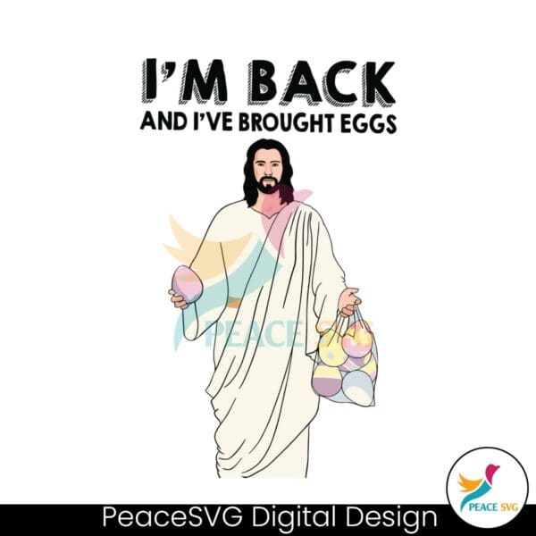 im-back-and-i-have-brought-eggs-jesus-easter-svg