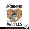 in-the-morning-im-making-waffle-svg
