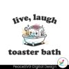 live-laugh-toaster-bath-funny-sarcasm-svg