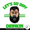 lets-go-day-drinkin-funny-jason-kelce-meme-svg