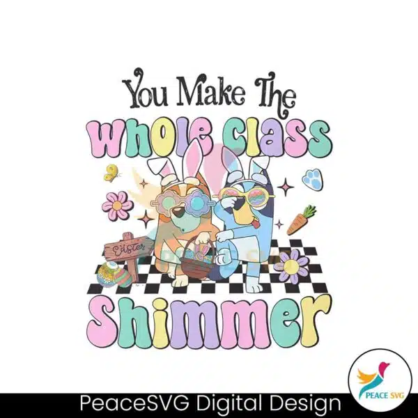 bluey-easter-you-make-the-whole-class-shimmer-png