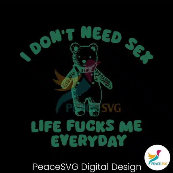 i-dont-need-sex-life-fucks-me-everyday-svg