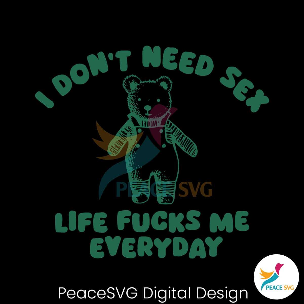 I Dont Need Sex Life Fucks Me Everyday Svg Peacesvg