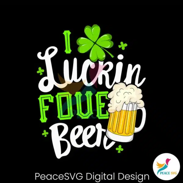 i-luckin-fove-beer-happy-patricks-day-svg