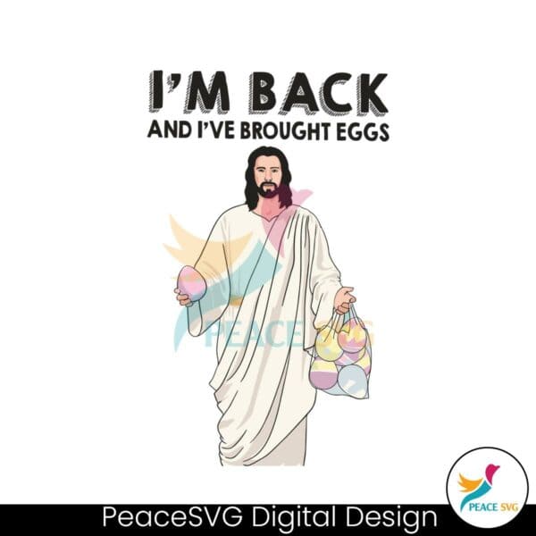 im-back-and-i-have-brought-eggs-jesus-easter-svg