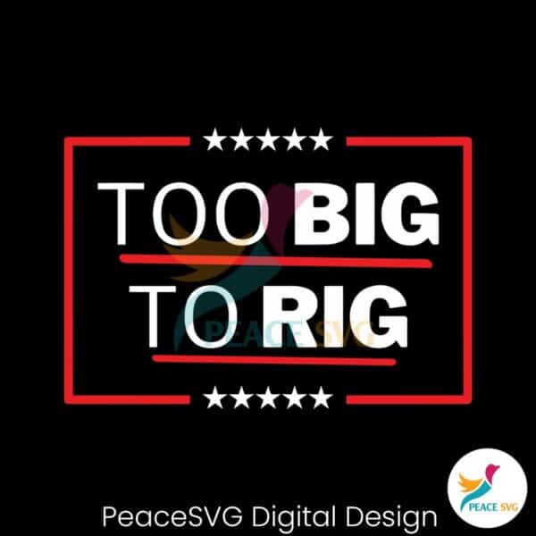 president-trump-2024-too-big-to-rig-svg