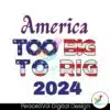 america-too-big-to-rig-2024-american-flag-svg